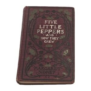 Five Little Peppers and How They Grew Margaret Sidney 1881 Antique Vintage Book
